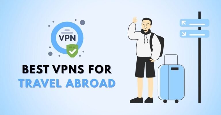Best VPNs for Travel Abroad