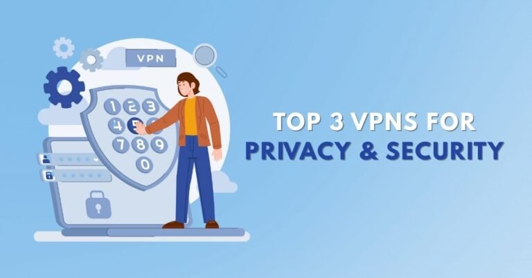 Top 3 VPNs for Privacy & Security
