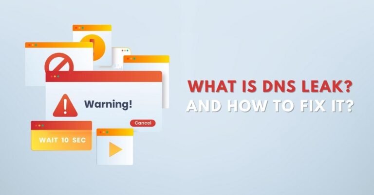 What Is DNS Leak and How to Fix It
